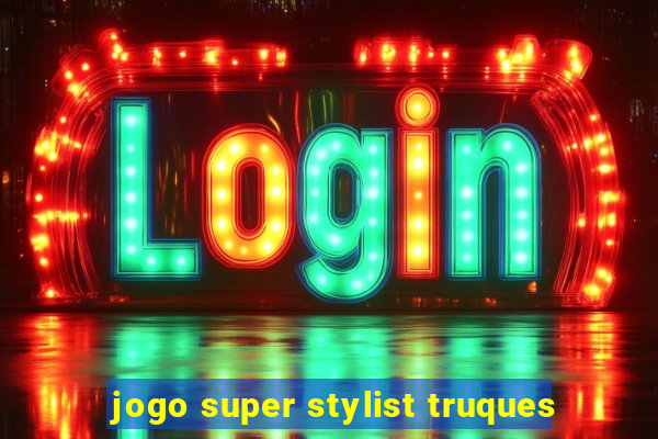 jogo super stylist truques